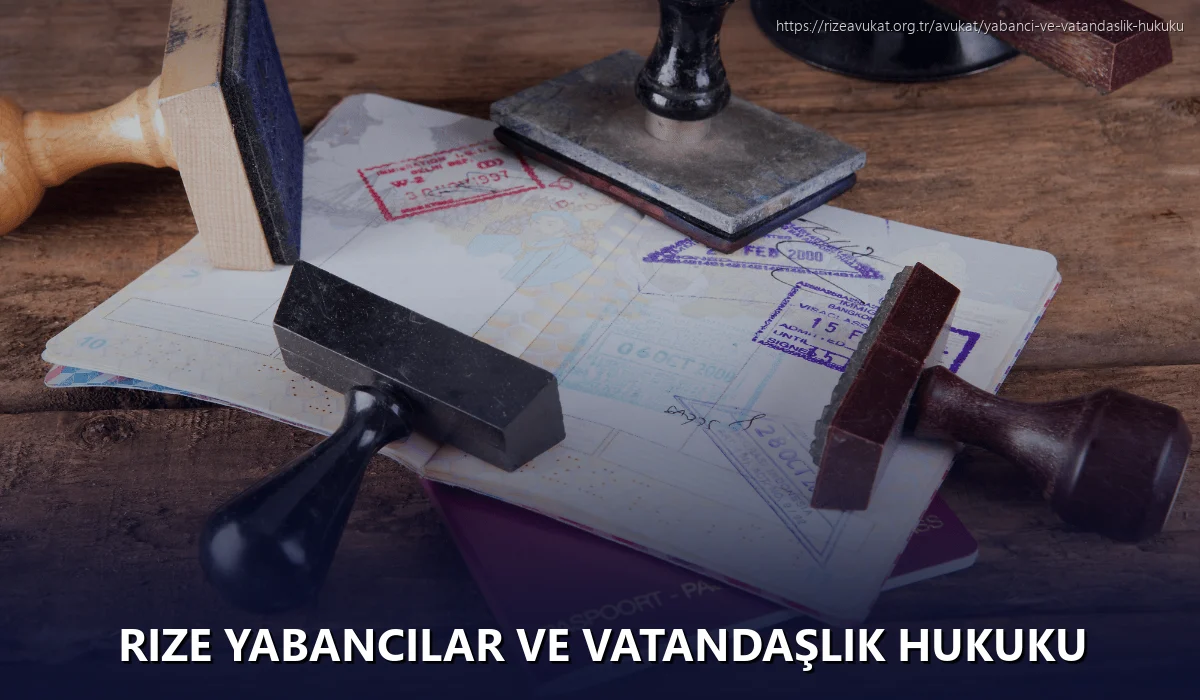 Rize Yabancılar ve Vatandaşlık Hukuku